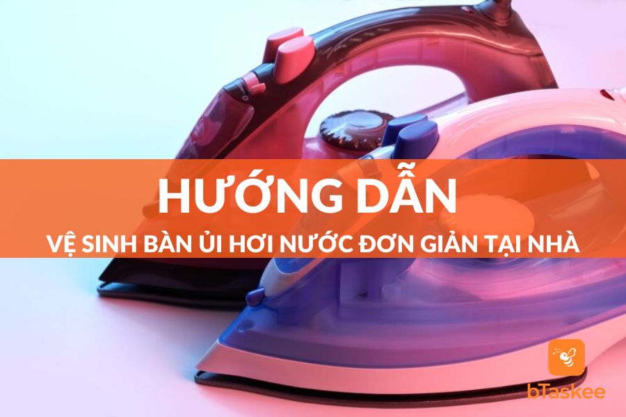 Mẹo Vệ Sinh Bàn Ủi Hơi Nước Nhanh Chóng, Hiệu Quả
