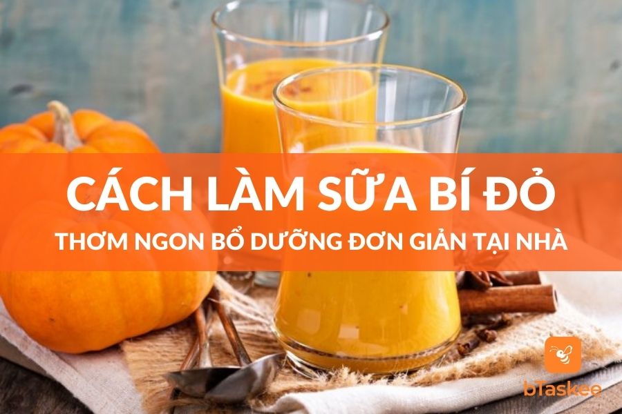 Cách Làm Sữa Bí Đỏ Thơm Ngon Bổ Dưỡng Đơn Giản Tại Nhà