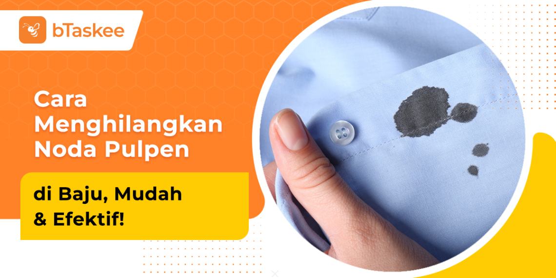 Noda Pulpen di Baju Mengganggu? Ini Cara Menghilangkannya!