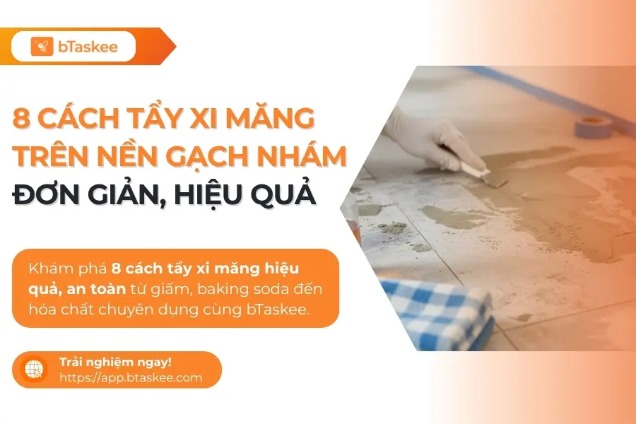 8 Cách Tẩy Xi Măng Trên Nền Gạch Nhám Đơn Giản, Hiệu Quả