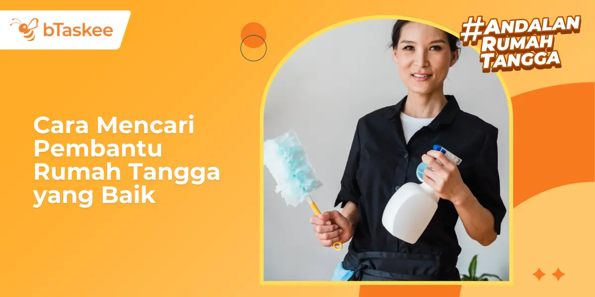 6 Cara Mencari Pembantu Rumah Tangga yang Baik