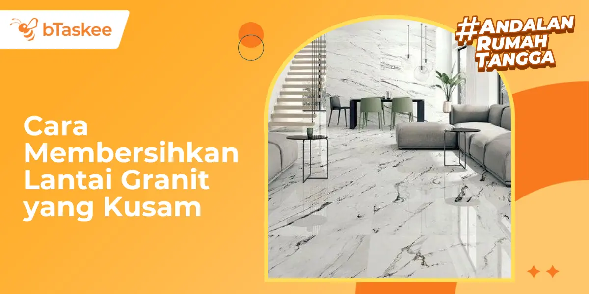 Cara Membersihkan Lantai Granit yang Kusam agar Kinclong dan Awet