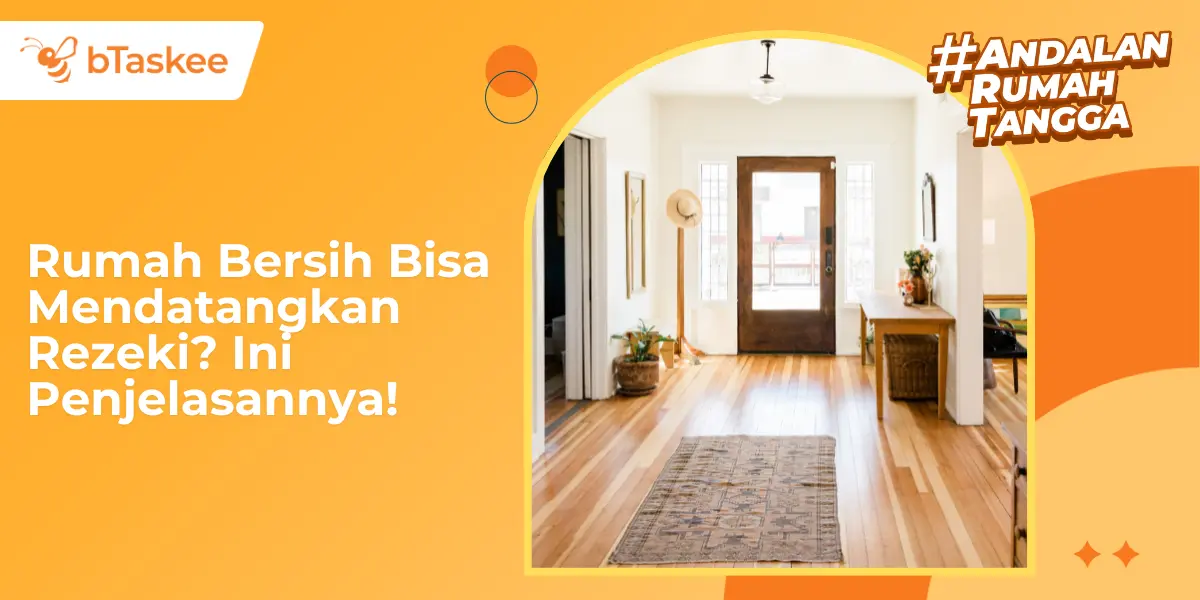 Rumah Bersih Bisa Mendatangkan Rezeki? Ini Penjelasannya!