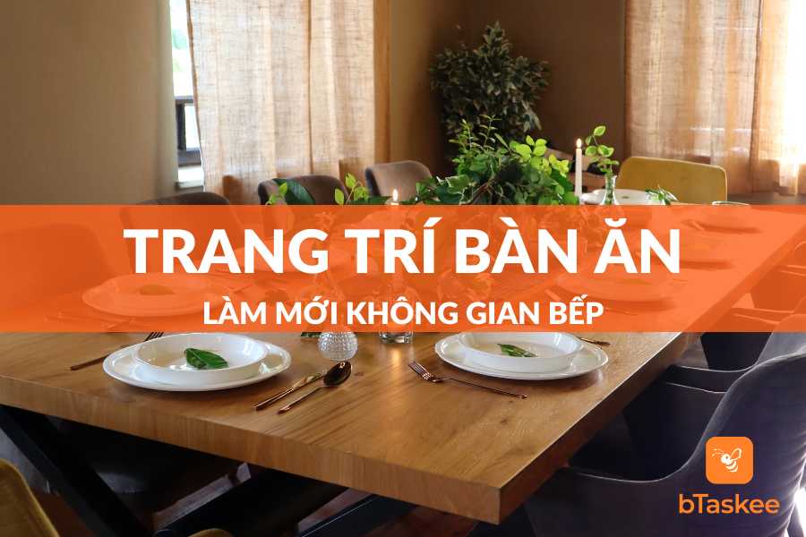 Ý Tưởng Trang Trí Bàn Ăn Giúp Không Gian Bếp Ấn Tượng