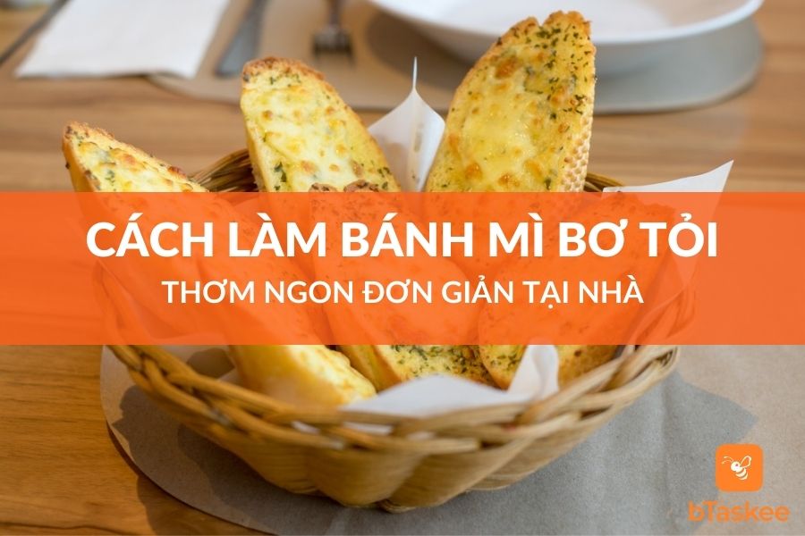 Cách Làm Bánh Mì Bơ Tỏi Thơm Ngon Đơn Giản Tại Nhà