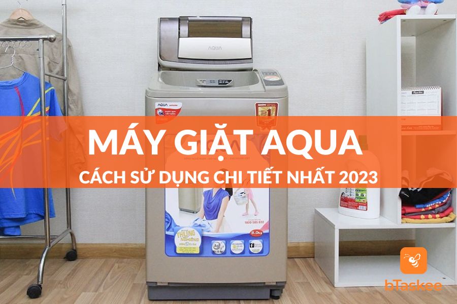 Cách Sử Dụng Máy Giặt Aqua Cửa Trên - Cửa Trước Chi Tiết Nhất 2023