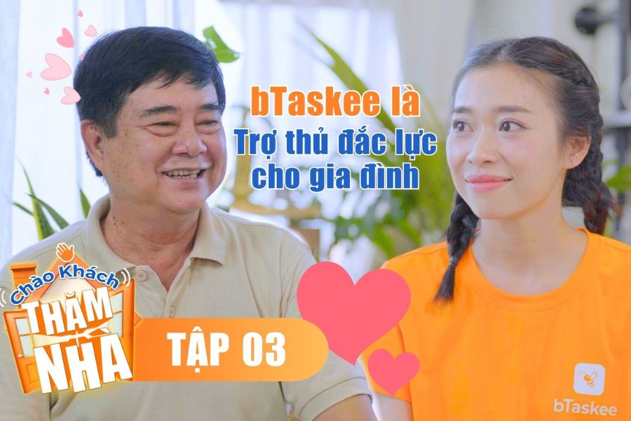 Tập 3 “Chào Khách Thăm Nhà”: Khách Hàng “Ruột” Và 9 Năm Cùng bTaskee