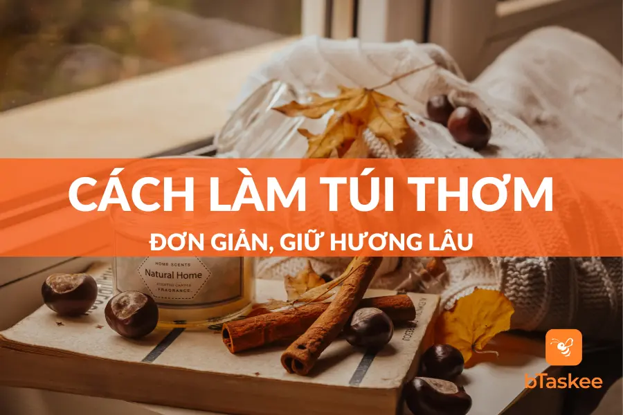 Cách Làm Túi Thơm Giữ Hương Lâu, Dễ Thực Hiện Tại Nhà