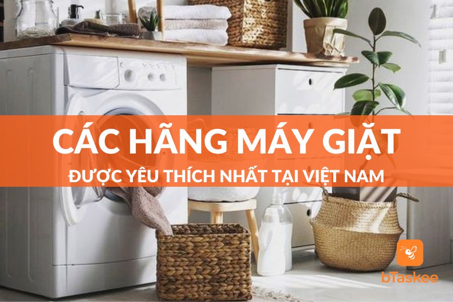 Tổng Hợp 10+ Các Hãng Máy Giặt Được Yêu Thích Nhất Tại Việt Nam