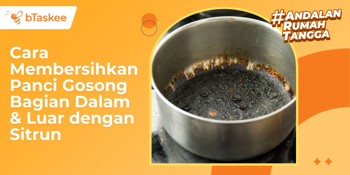 Cara Membersihkan Panci Gosong Bagian Dalam &amp; Luar dengan Sitrun