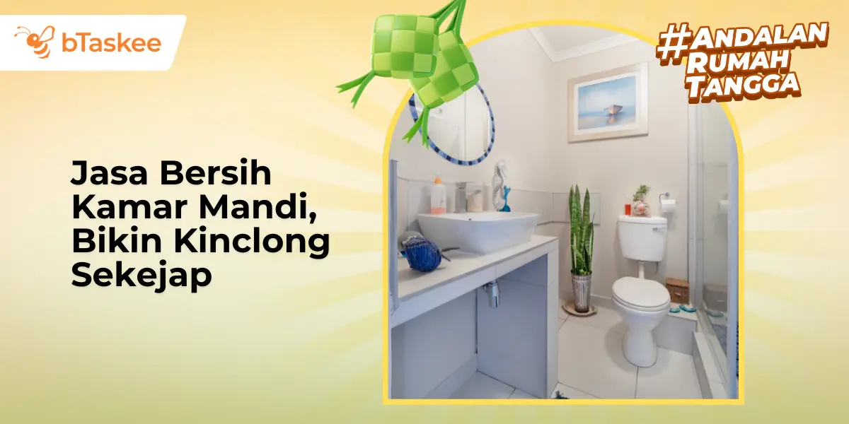 Jasa Bersih Kamar Mandi, Bikin Kinclong Sekejap
