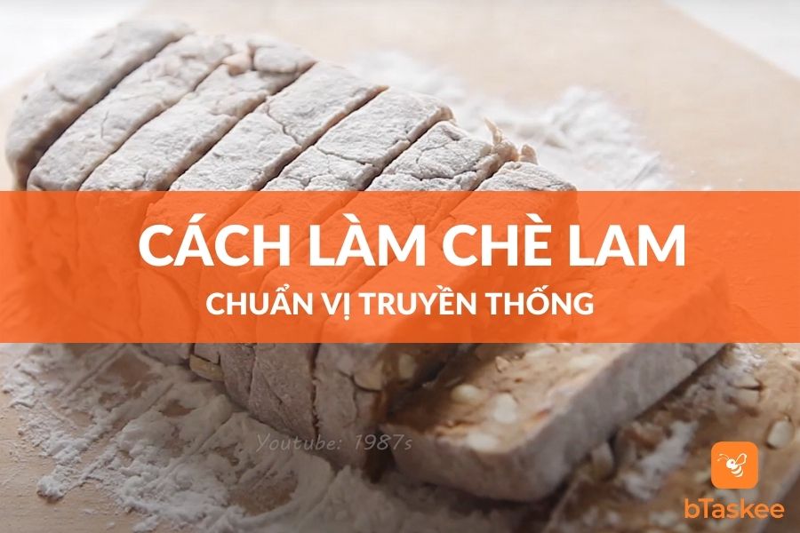 Cách Làm Chè Lam Ngon Chuẩn Vị Truyền Thống