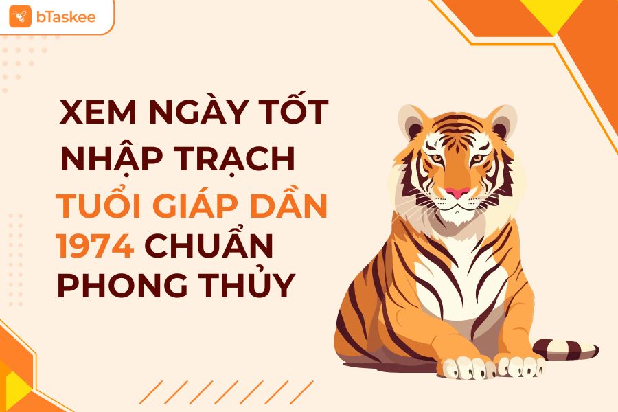 Hướng Dẫn Xem Ngày Nhập Trạch Tuổi Giáp Dần 1974 Chuẩn Phong Thủy