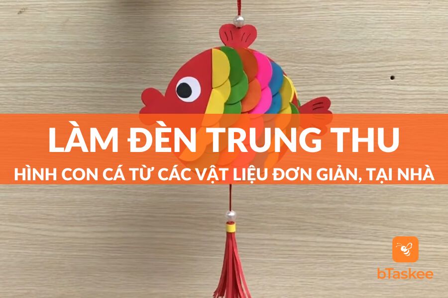 Hướng Dẫn Cách Làm Đèn Trung Thu Hình Con Cá Siêu Đơn Giản Cho Bé