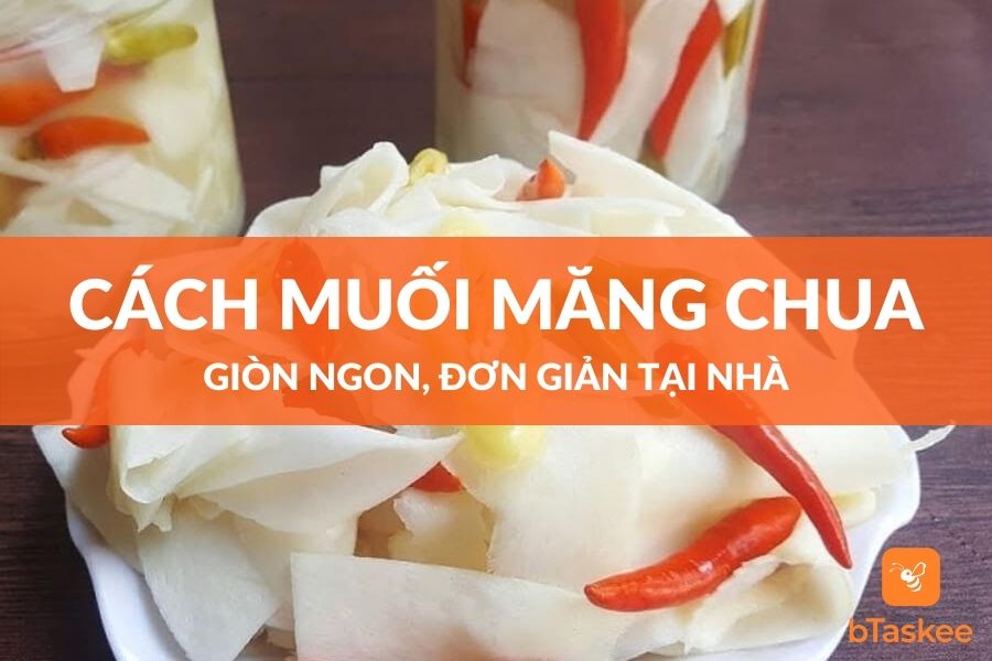 Cách Muối Măng Chua Ngon Tại Nhà