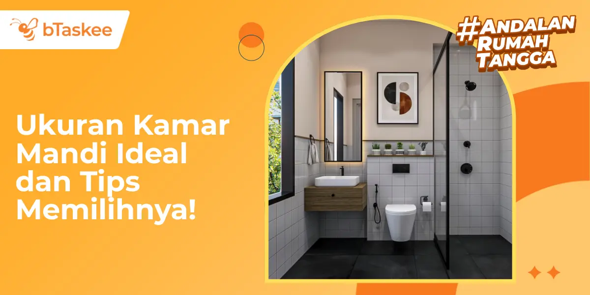 Ukuran Kamar Mandi Ideal dan Tips Memilihnya!