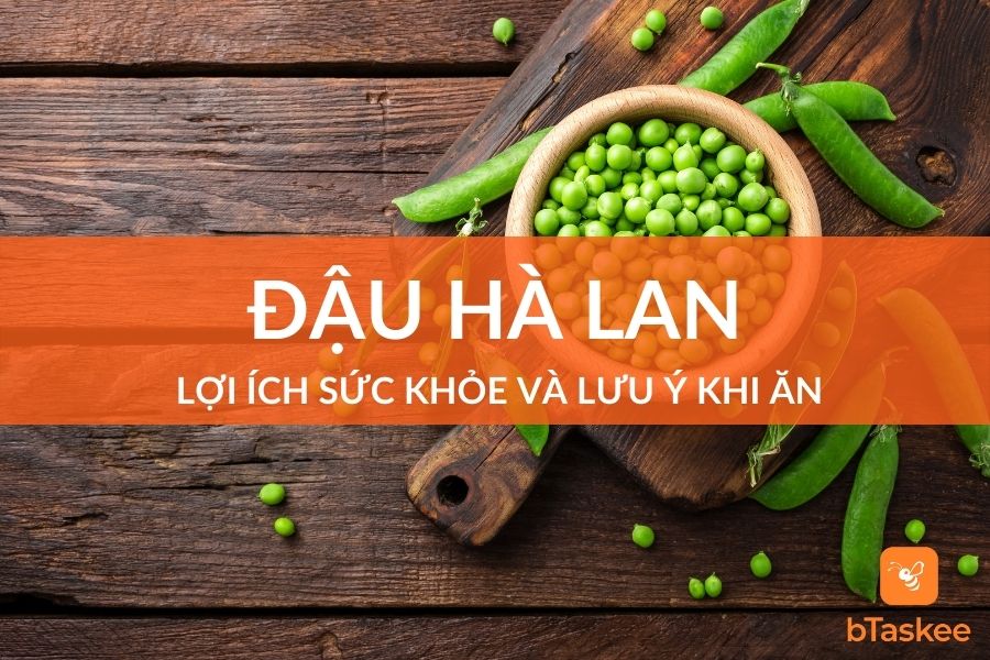Đậu Hà Lan: Lợi ích Sức Khỏe Và Lưu Ý Khi Ăn Loại Đậu Này