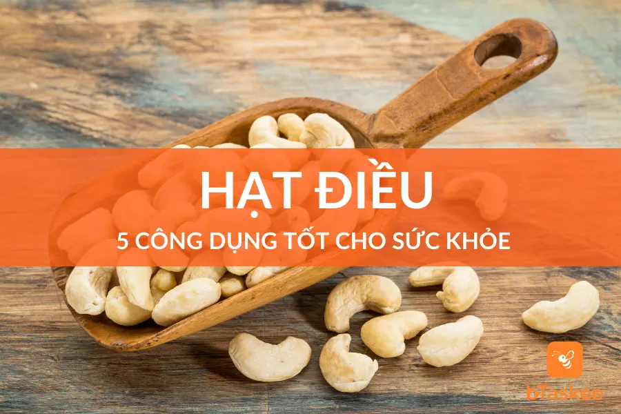 5 Công Dụng Tốt Cho Sức Khỏe Từ Hạt Điều