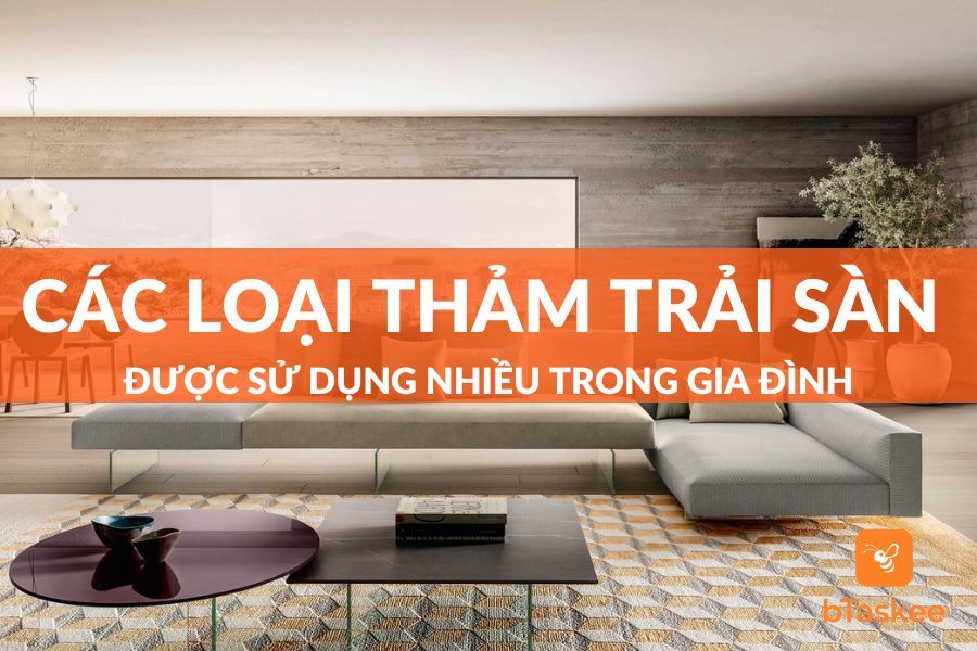 Các Loại Thảm Trải Sàn Gia Đình Được Sử Dụng Nhiều Nhất