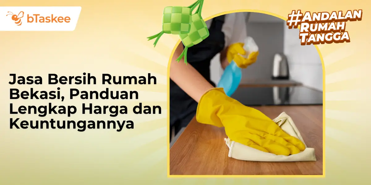 Jasa Bersih Rumah Bekasi, Panduan Lengkap Harga dan Keuntungannya