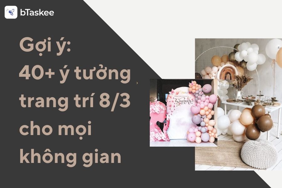 Gợi Ý 40+ Ý Tưởng Trang Trí 8/3 Cho Mọi Không Gian Ấn Tượng Nhất