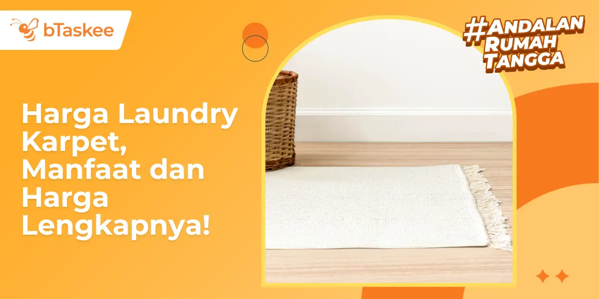 Harga Laundry Karpet, Manfaat dan Harga Lengkapnya!