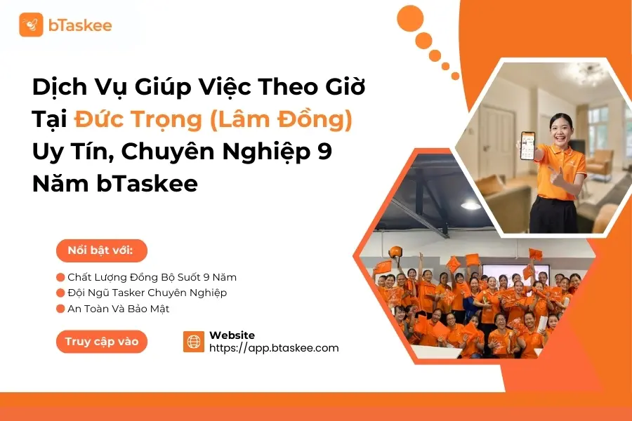 Dịch Vụ Giúp Việc Theo Giờ Tại Đức Trọng (Lâm Đồng) Uy Tín, Chuyên Nghiệp bTaskee