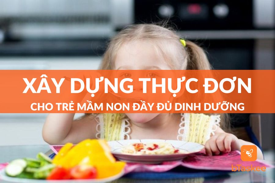 Xây Dựng Thực Đơn Cho Trẻ Mầm Non Chuẩn Dinh Dưỡng