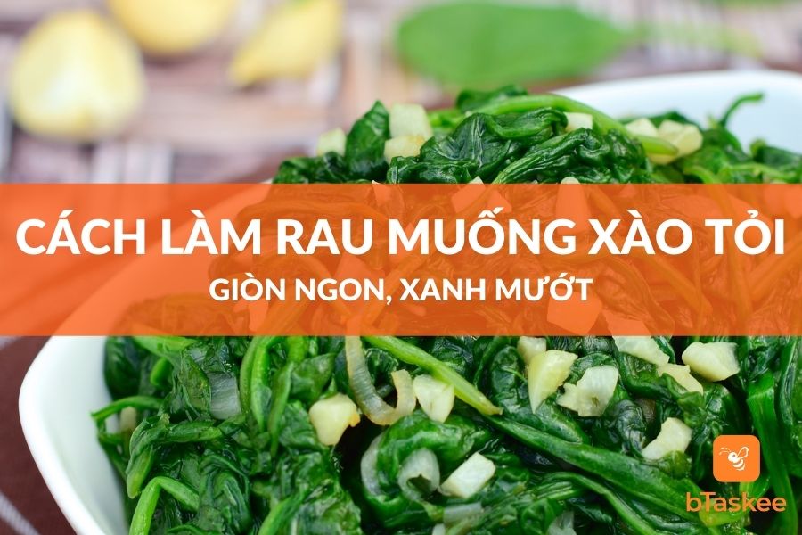 Cách Làm Rau Muống Xào Tỏi Giòn Ngon, Xanh Mướt