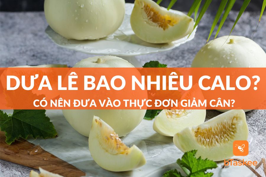 Dưa Lê Bao Nhiêu Calo? Đang Giảm Cân Ăn Được Không?