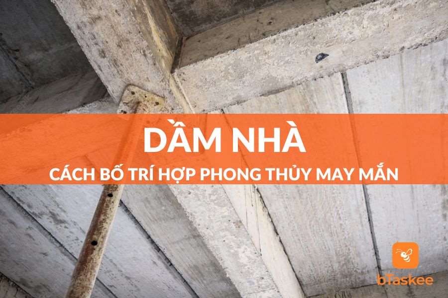 Dầm Nhà Là Gì? Cách Bố Trí Dầm Hợp Phong Thủy, May Mắn
