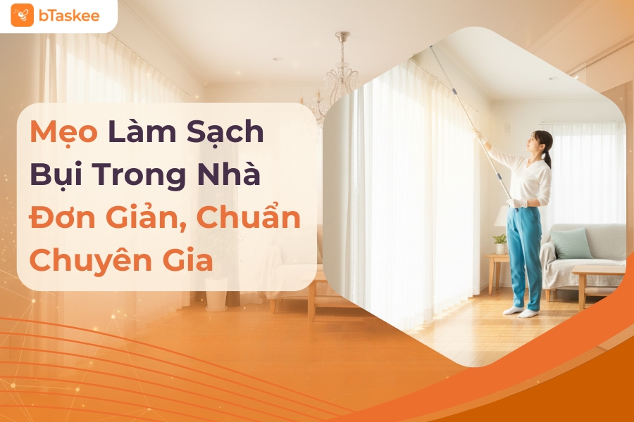 Mẹo Làm Sạch Bụi Trong Nhà Đơn Giản, Chuẩn Chuyên Gia