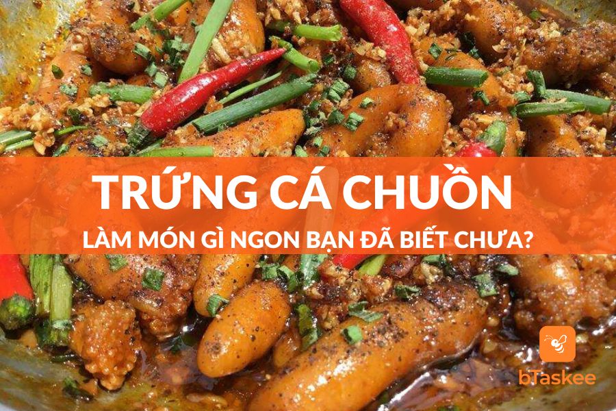 Bạn Đã Biết Trứng Cá Chuồn Làm Món Gì Ngon Mà Dễ Thực Hiện Chưa?