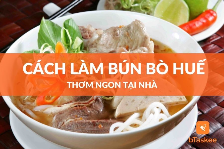 Cách Nấu Bún Bò Huế Thơm Ngon Chuẩn Vị Tại Nhà