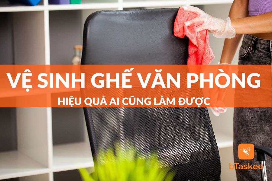 Cách Vệ Sinh Ghế Văn Phòng Hiệu Quả Ai Cũng Làm Được