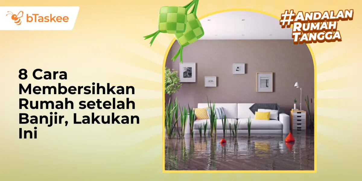 8 Cara Membersihkan Rumah setelah Banjir, Lakukan Ini
