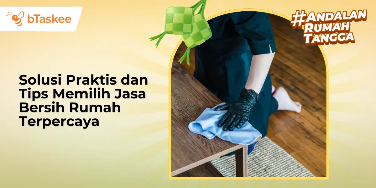 Solusi Praktis dan Tips Memilih Jasa Bersih Rumah Terpercaya