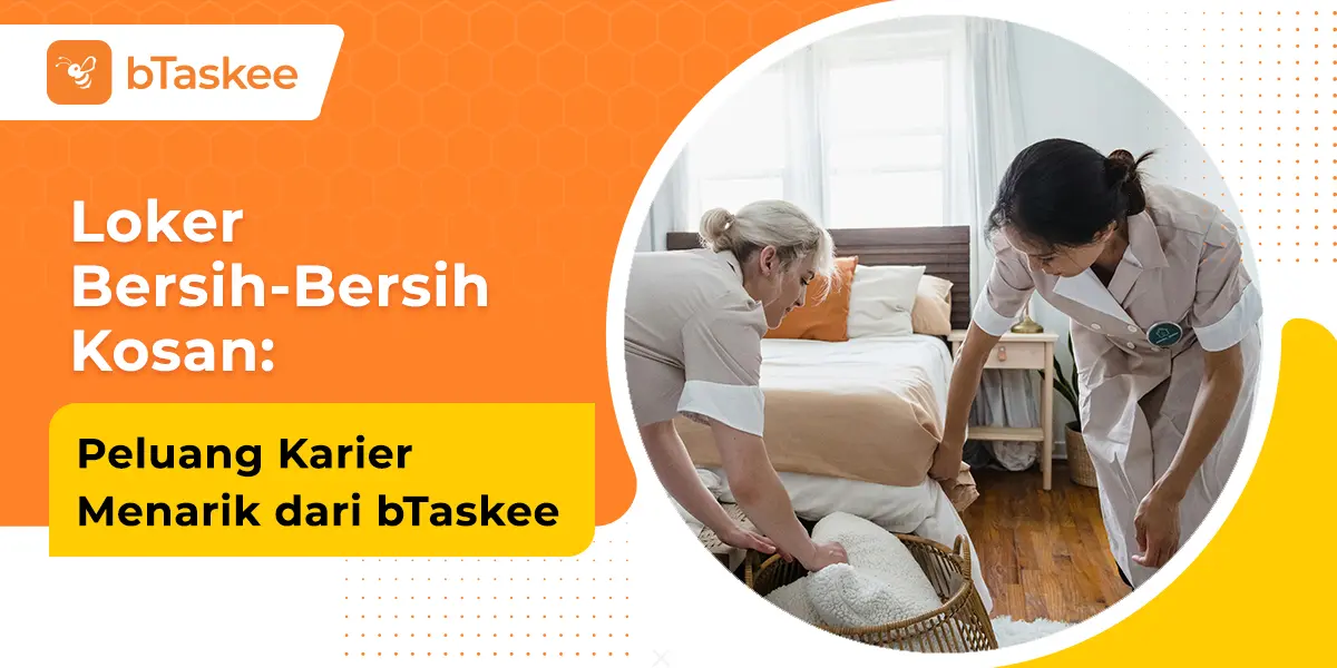 Loker Bersih-Bersih Kosan: Peluang Karir Menarik dari bTaskee