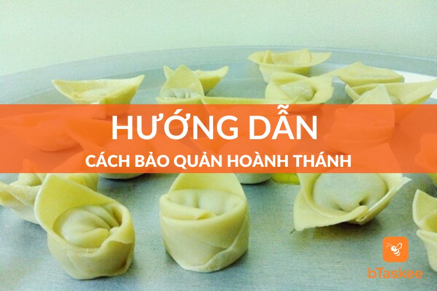 Cách Bảo Quản Hoành Thánh Luôn Giữ Vị Thơm Ngon