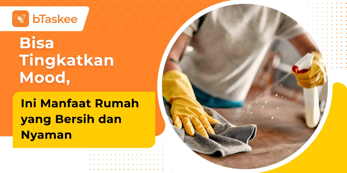 Bisa Tingkatkan Mood, Ini Manfaat Rumah yang Bersih dan Nyaman