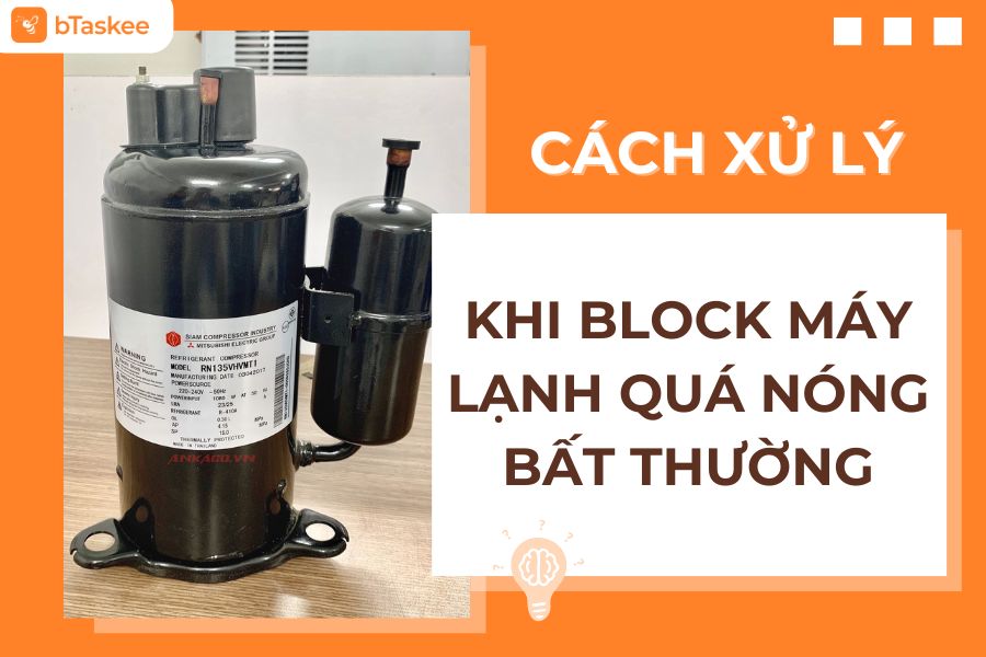 Giải Thích Nguyên Nhân Và Giải Pháp Khi Block Máy Lạnh Quá Nóng