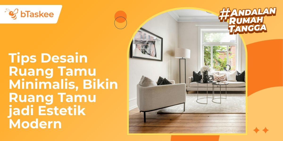 8 Tips Desain Ruang Tamu Minimalis, Estetik Modern!