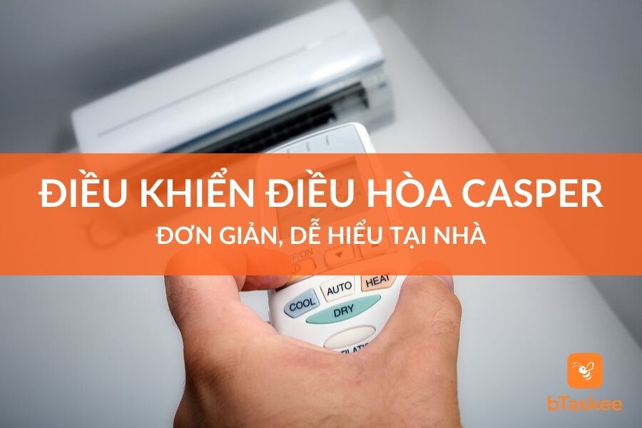 Cách Sử Dụng Điều Khiển Điều Hòa Casper Đơn Giản, Dễ Hiểu