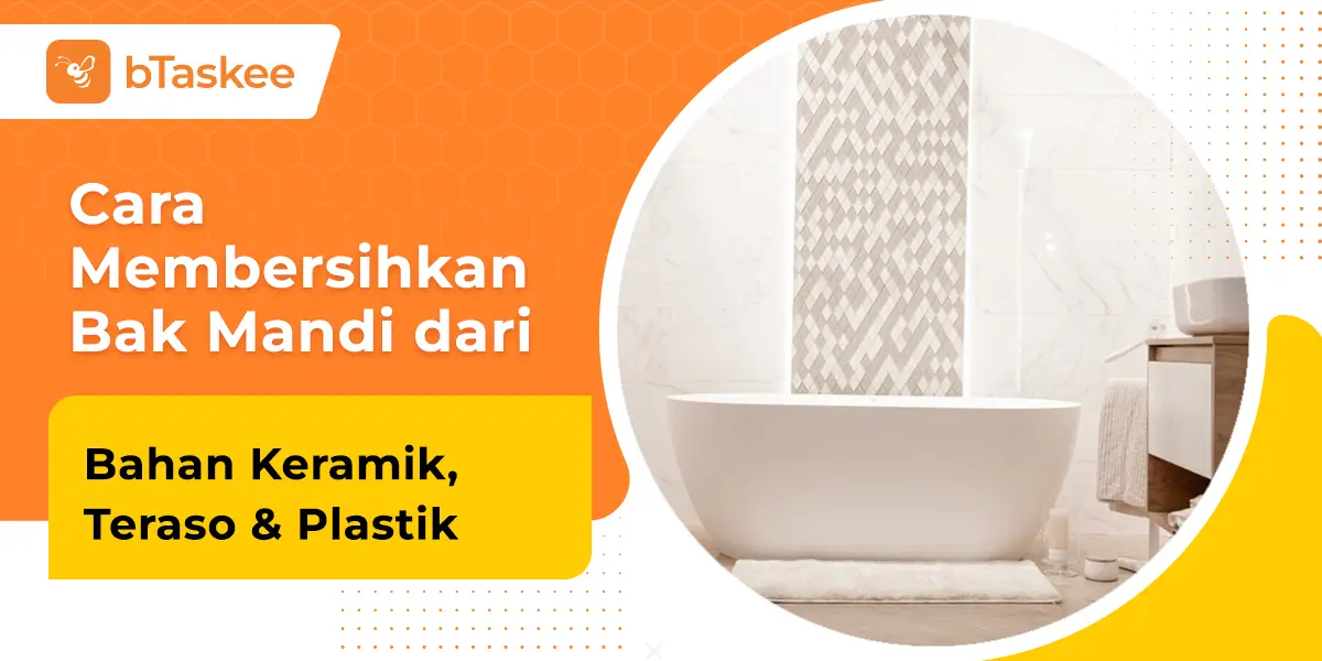Cara Membersihkan Bak Mandi dari Bahan Keramik, Teraso &amp; Plastik