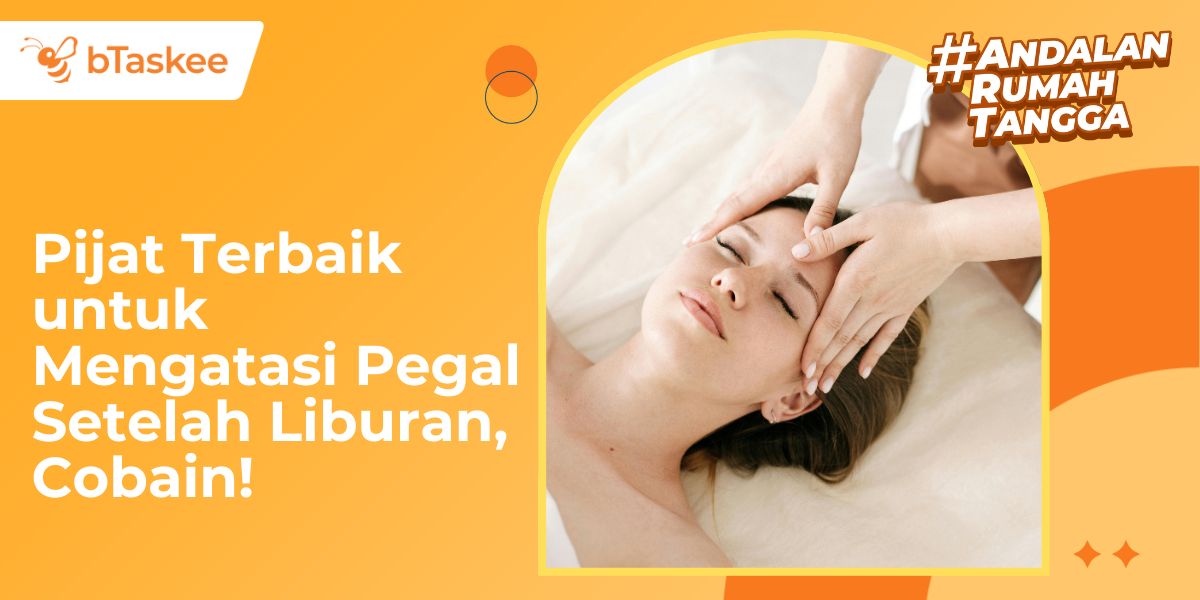 Pijat Terbaik untuk Mengatasi Pegal Setelah Liburan, Cobain!