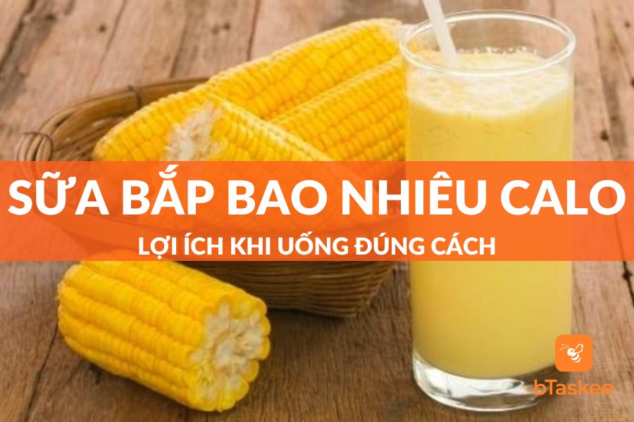 Sữa Bắp Bao Nhiêu Calo? Lợi Ích Khi Uống Sữa Bắp Đúng Cách