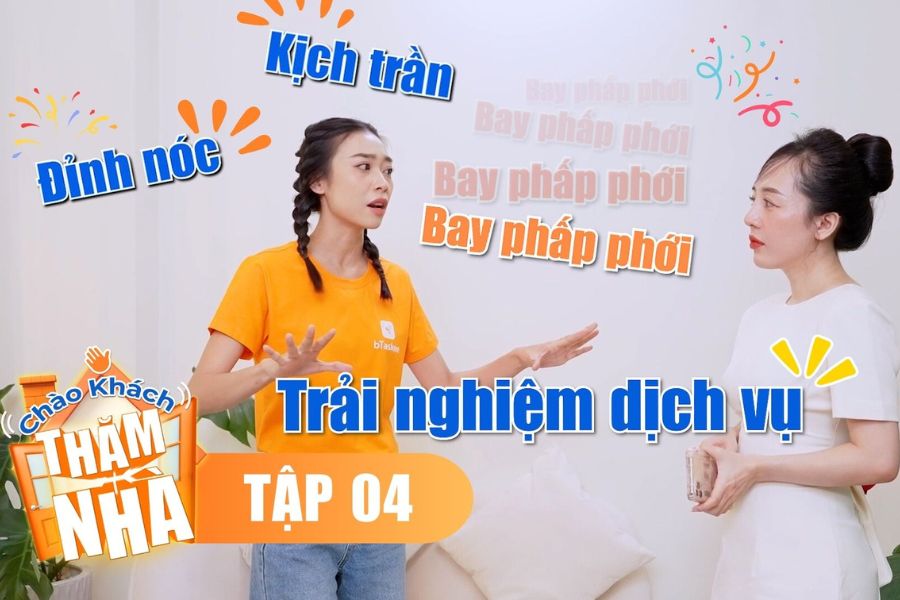 Tập 4 “Chào Khách Thăm Nhà”: Nữ Doanh Nhân &amp; Trải Nghiệm Dịch Vụ "Đỉnh Nóc, Kịch Trần"