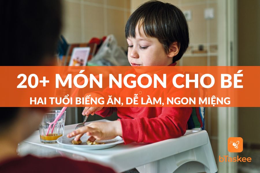 20+ Món Ngon Cho Bé 2 Tuổi Biếng Ăn Dễ Làm, Con Ăn Ngon