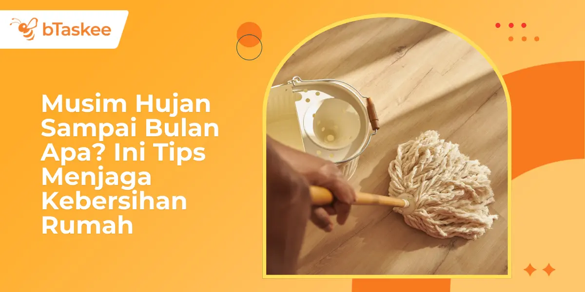 Musim Hujan Sampai Bulan Apa? Ini Tips Menjaga Kebersihan Rumah