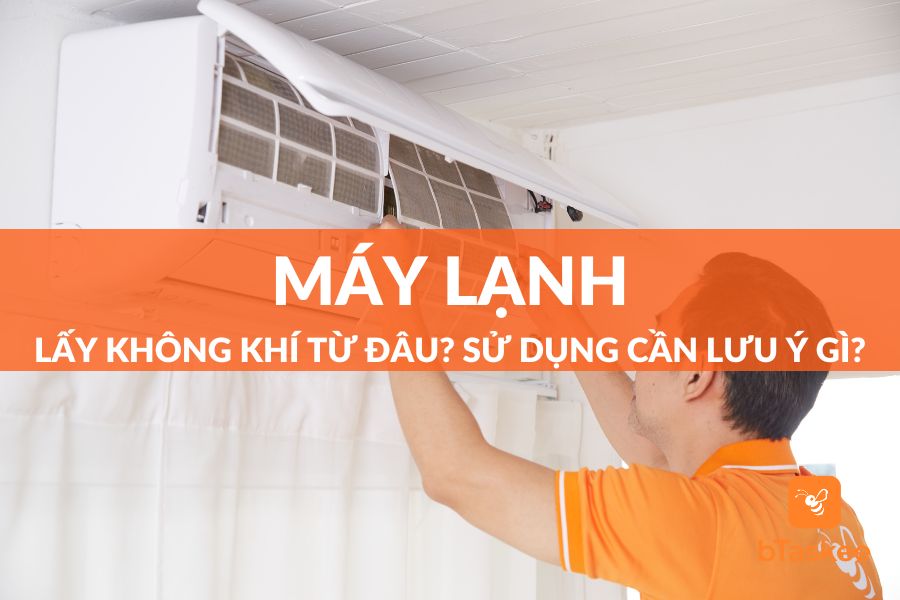 Máy Lạnh Lấy Không Khí Từ Đâu? Khi Sử Dụng Cần Lưu Ý Những Gì?